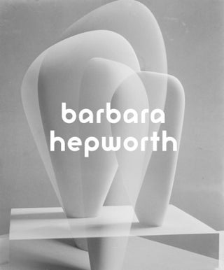 Item nr. 161815 BARBARA HEPWORTH: Sculpture for a Modern World. London. Tate, Penelope Curtis