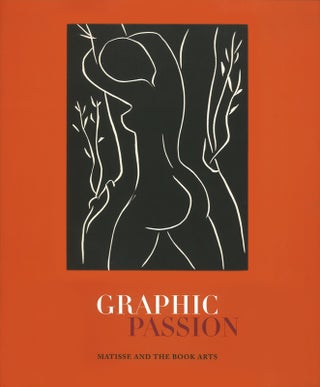 Item nr. 162390 Graphic Passion: MATISSE and the Book Arts. John Bidwell