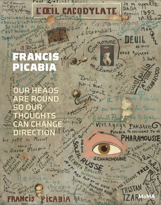 Item nr. 162990 FRANCIS PICABIA: Our Heads Are Round So Our Thoughts Can Change Direction. Anne...
