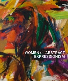Item nr. 163160 Women of Abstract Expressionism. JOAN MARTER, Denver. Denver Art Museum,...