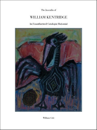 Item nr. 164253 The Juvenilia of WILLIAM KENTRIDGE. An Unauthorized Catalogue Raisonné. William...