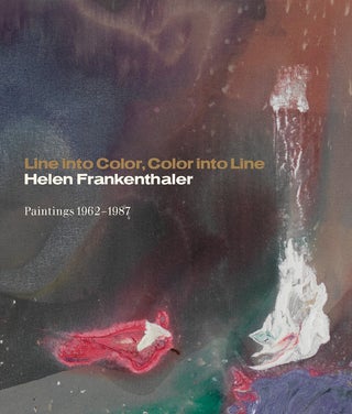 Item nr. 164588 Line into Line, Color into Line: HELEN FRANKENTHALER, Paintings 1962-1987. John...