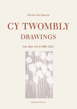 Item nr. 164595 CY TWOMBLY: Drawings. Cat. Rais. Vol. 8: 1990-2011. Nicola Del Roscio