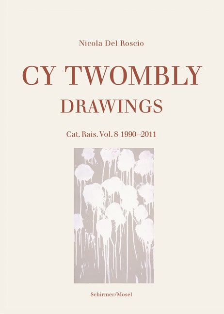 Item nr. 164595 CY TWOMBLY: Drawings. Cat. Rais. Vol. 8: 1990-2011. Nicola Del Roscio.