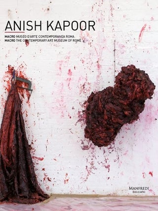 Item nr. 164701 ANISH KAPOOR. Mario Codognato, Costantino D'Orazio, Rome. MACRO