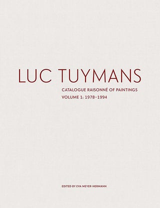 Item nr. 164966 LUC TUYMANS: Catalogue Raisonné of Paintings. Volume One: 1972-1994. Eva...