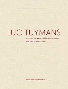 Item nr. 167089 LUC TUYMANS: Catalogue Raisonné of Paintings. Volume Two: 1995-2006. Eva...