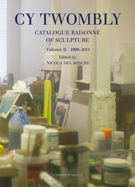 Item nr. 167200 CY TWOMBLY: Catalogue Raisonné of Sculpture, Vol II. Nicola Del Roscio.