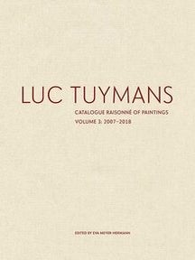 Item nr. 167445 LUC TUYMANS: Catalogue Raisonné of Paintings, Volume 3: 2007-2018. Eva...
