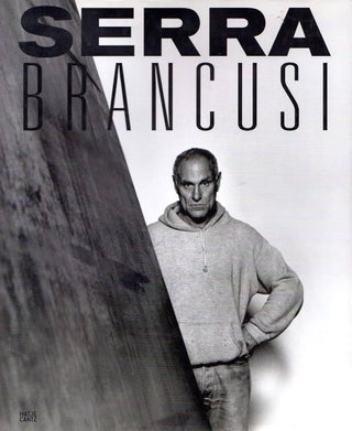 Item nr. 168495 SERRA BRANCUSI. Constantin Brancusi and Richard Serra: A Handbook of...