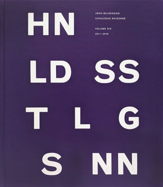 Item nr. 168805 JOHN BALDESSARI Catalogue Raisonné. Volume Six: 2011-2019. Patrick Pardo, Robert...