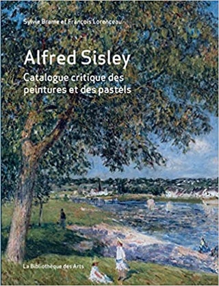 Item nr. 169097 ALFRED SISLEY: Catalogue Raisonné des Peintures et des Pastels. Sylvie Brame,...