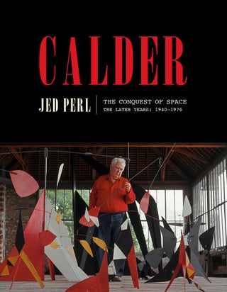 Item nr. 169250 CALDER: The Conquest of Space. The Later Years: 1940-1976. Jed Perl