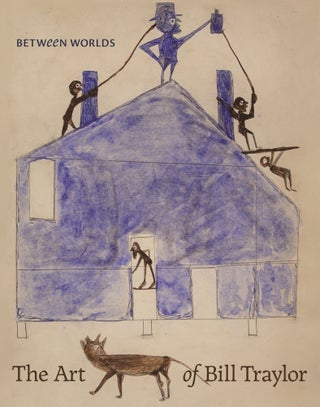 Item nr. 169419 Between Worlds: The Art of BILL TRAYLOR. Leslie Umberger, Kerry James Marshall,...