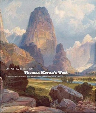 Item nr. 169422 THOMAS MORAN's West: Chromolithography, High Art and Popular Taste. John L. Kinsey
