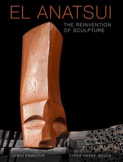Item nr. 169855 EL ANATSUI: The Reinvention of Sculpture. Okwui Enwezor, Chika Okeke-Agulu