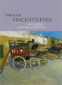 Item nr. 170068 Through VINCENT's Eyes: VAN GOGH and His Sources. Eik Kahng