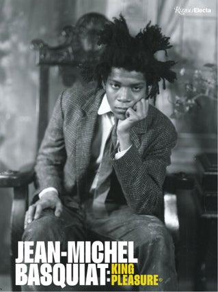 Item nr. 170161 JEAN-MICHEL BASQUIAT: King Pleasure. Lisane Basquiat, Jeanine Herveaux, Nora...