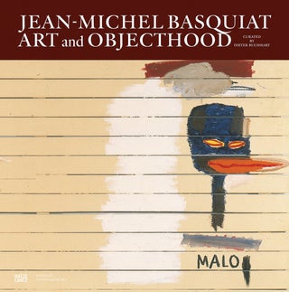 Item nr. 170418 JEAN-MICHEL BASQUIAT: Art and Objecthood. New York. Nahmad Contemporary