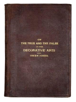 On the True and the False in the Decorative Arts. Lectures delivered at Marlborough House, June 1852