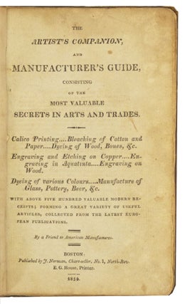 Item nr. 170499 The Artist’s Companion, and Manufacturer’s Guide, Consisting of the Most...