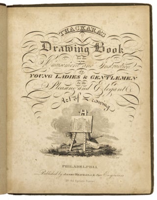 Thackara’s Drawing Book for the Amusement and Instruction of Young Ladies & Gentlemen in the Pleasing and Elegant Art of Drawing