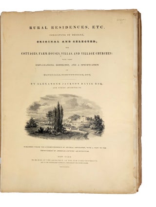 Rural Residences, etc. Consisting of Designs, Original and Selected, for Cottages, Farm Houses, Villas, and Village Churches.. New York: "Published under the Superintendence of Several Gentleman ... to be had of the Arhcitect,"