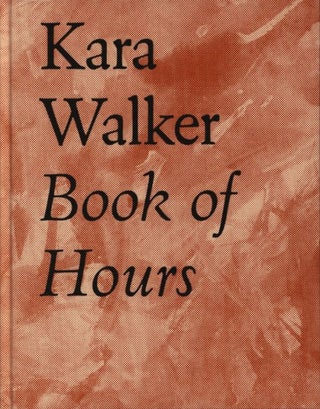 Item nr. 170977 KARA WALKER: Book of Hours. Kara Walker