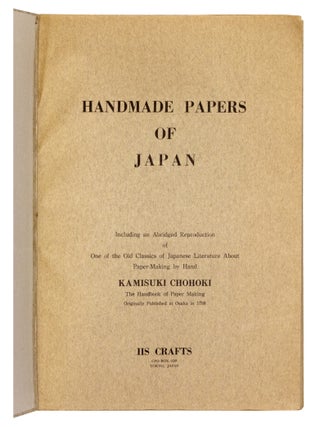 Handmade papers of Japan : including an abridged reproduction of one of the old classics of Japanese literature about paper-making by hand, Kamisuki chohoki, the handbook of paper making, originally published at Osaka in 1798