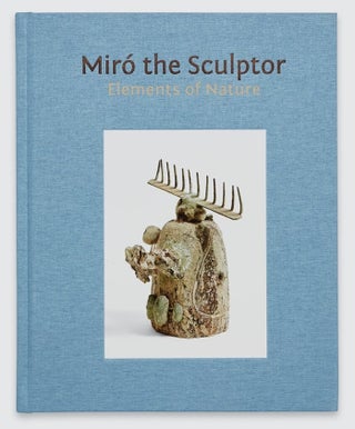 Item nr. 171463 MIRÓ the Sculptor: Elements of Nature. Acquavella Galleries New York, Joan...
