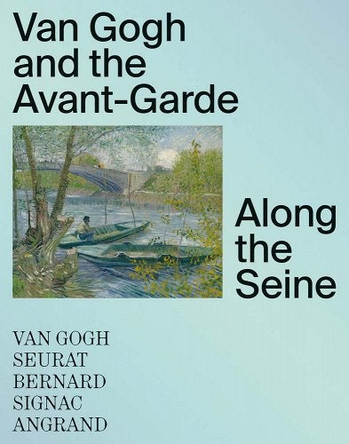 Item nr. 171568 VAN GOGH and the Avant-Garde: Along the Seine. Bregje Gerritse.