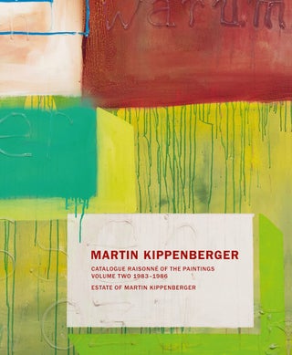 Item nr. 171936 MARTIN KIPPENBERGER: Catalogue Raisonne of the Paintings, Volume Two: 1983-86....