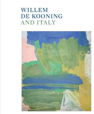 Item nr. 172230 WILLEM DE KOONING and Italy. Gary Garrels, Mario Codognato
