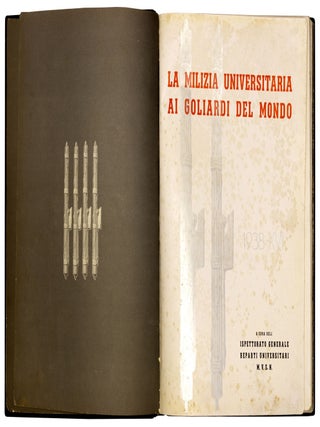 La Milizia universitaria ai goliardi del mondo. Milizia volontaria sicurezza nazionale. Ispettorato generale reparti universitari