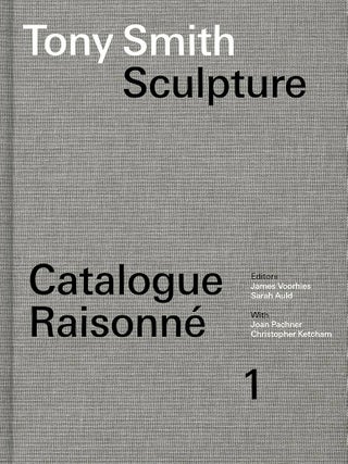 Item nr. 172546 TONY SMITH Sculpture, Catalogue Raisonne, Volume 1. James Voorhies, Sarah Auld