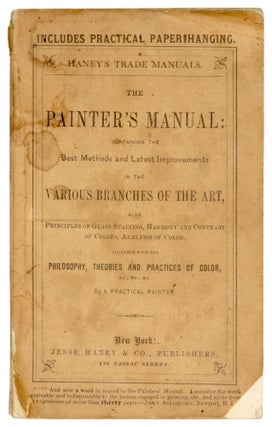 Item nr. 172629 The painter's manual: containing the best methods of, and the latest improvements...