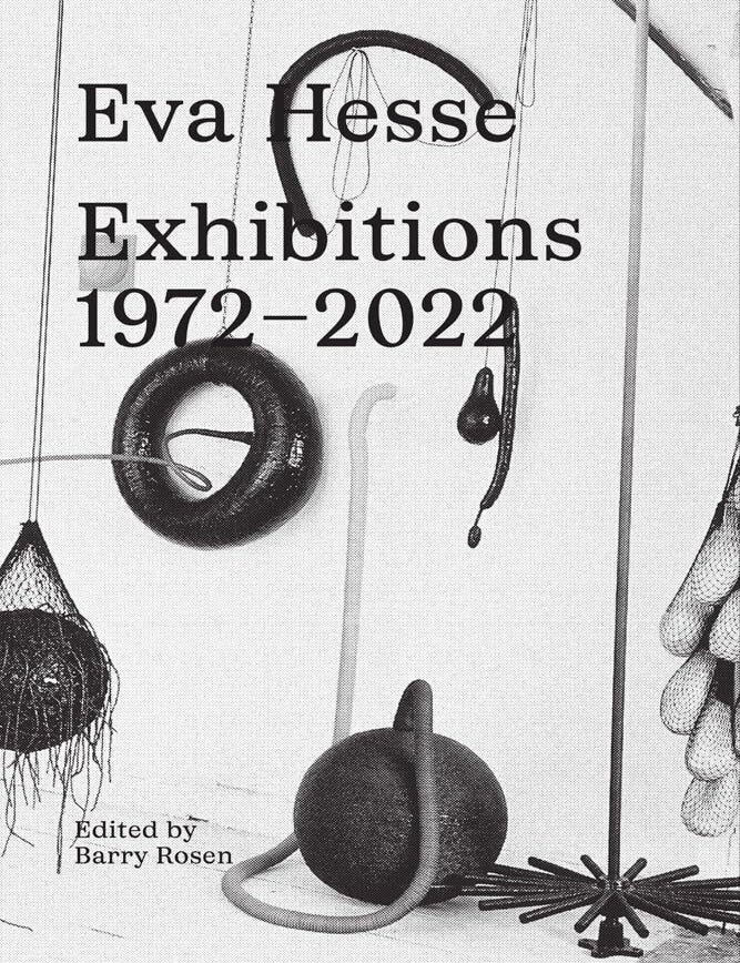 Item nr. 172695 EVA HESSE: Exhibitions, 1972-2022. Barry Rosen.