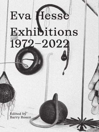 Item nr. 172695 EVA HESSE: Exhibitions, 1972-2022. Barry Rosen