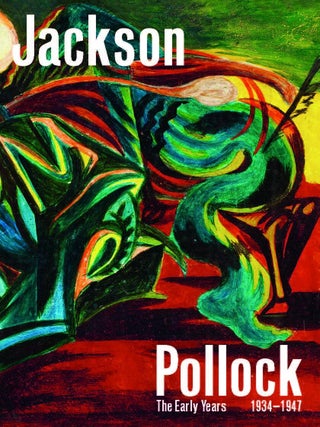 Item nr. 172927 JACKSON POLLOCK: The Early Years: 1934-1947. Paris Musee National Picasso, Joanne...