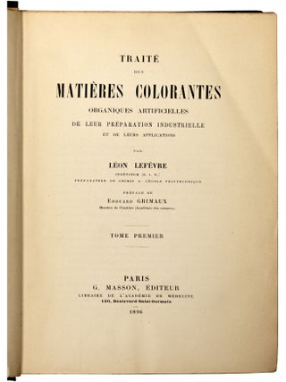 Trait&eacute; des mati&egrave;res colorantes organiques artificielles de leur pr&eacute;paration industrielle et de leurs applications. 2 Volumes