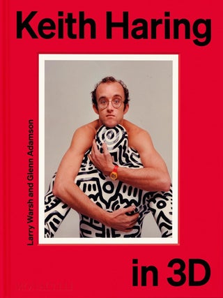 Item nr. 173463 KEITH HARING in 3D. Larry Warsh, Glenn Adamson, Dieter Buchhart, David Galloway,...