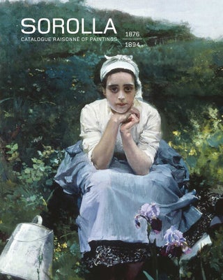 Item nr. 173585 SOROLLA. Catalogue Raisonné of the Paintings. 1876-1894. Blanca Pons-Sorolla,...