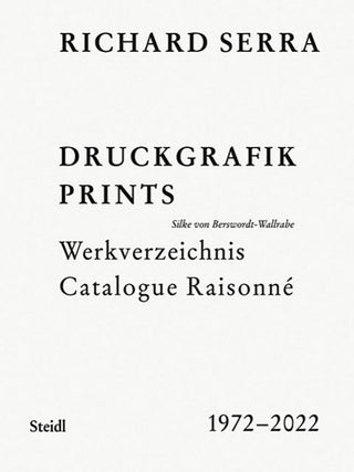 Item nr. 173643 RICHARD SERRA: Catalogue Raisonn&eacute; Prints 1972-2022. Silke von Berswordt-Wallrabe