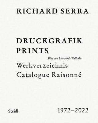 Item nr. 173643 RICHARD SERRA: Catalogue Raisonné Prints 1972-2022. Silke von Berswordt-Wallrabe