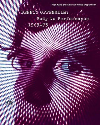 Item nr. 173665 DENNIS OPPENHEIM: Body to Performance 1969-1973. Nick Kaye