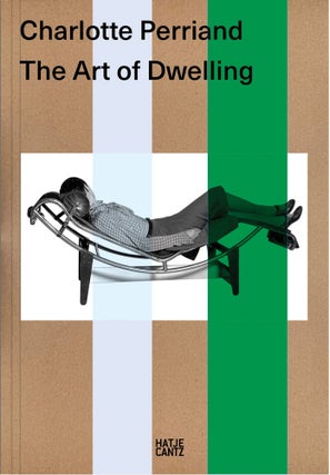Item nr. 173674 CHARLOTTE PERRIAND: The Art of Dwelling. Katia Baudin, Waleria Dorogova, Harald...