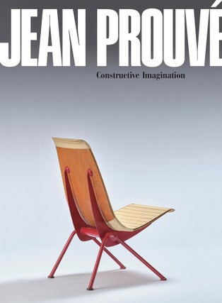 Item nr. 173676 JEAN PROUVE: Constructive Imagination. Patrick Seguin, Reiko Hayama, Nao Tamura