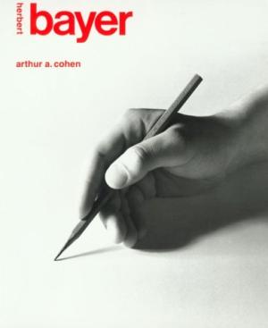Item nr. 20641 HERBERT BAYER: The Complete Work. Arthur A. Cohen.