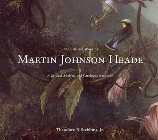 Item nr. 2273 THE LIFE AND WORK OF MARTIN JOHNSON HEADE. THEODORE E. JR STEBBINS