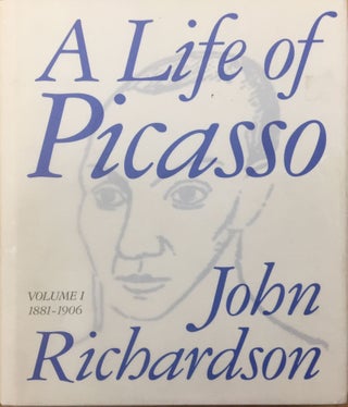 Item nr. 26283 A Life of Picasso. Volume I: 1881-1906. John in collaboration Richardson, Marilyn...